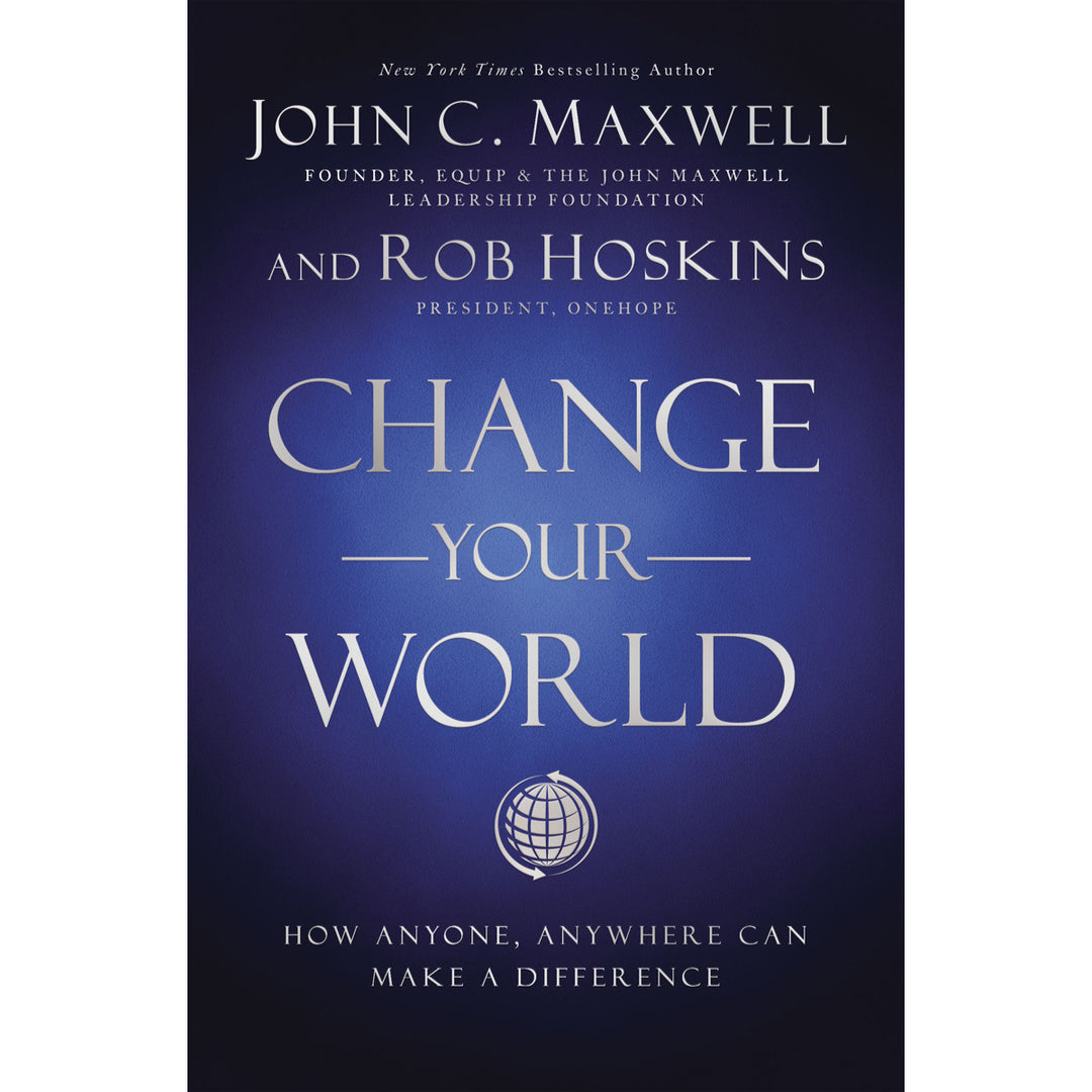 Change Your World: How Anyone, Anywhere Can Make A Difference (Paperback) By: John C. Maxwell,Rob Hoskins